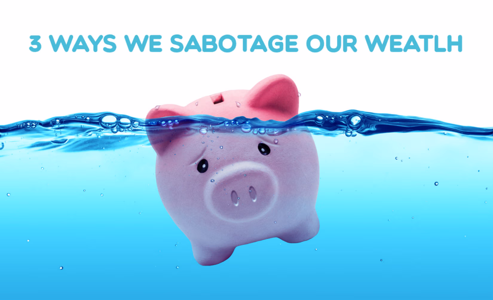 3 Ways We Sabotage Our Wealth | Fintelligence